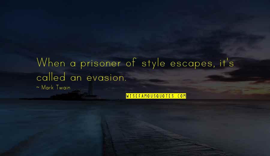 Twain's Quotes By Mark Twain: When a prisoner of style escapes, it's called