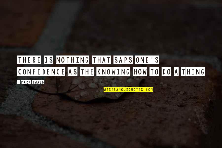 Twain's Quotes By Mark Twain: There is nothing that saps one's confidence as