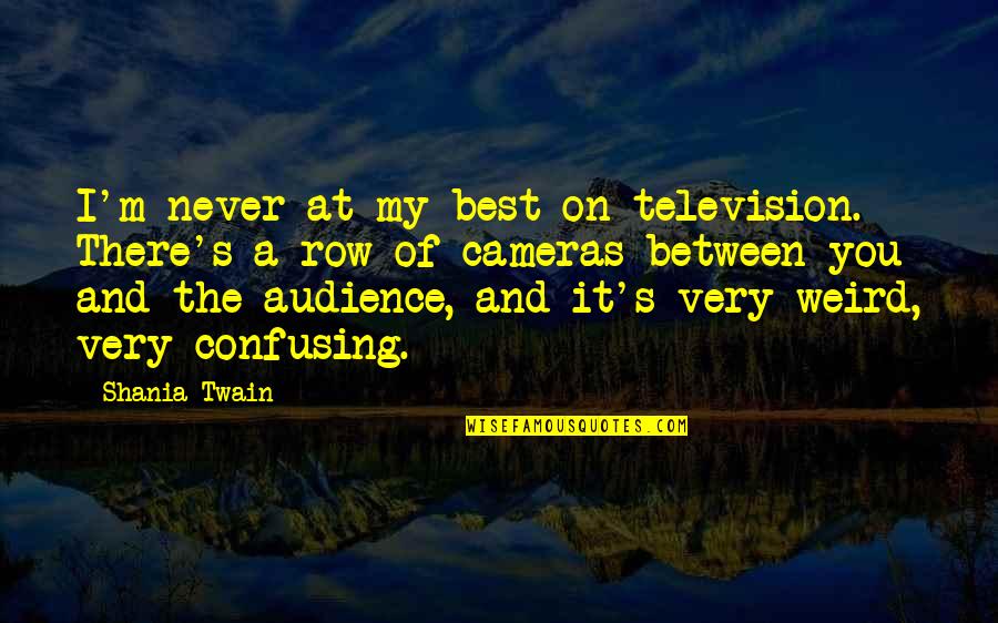 Twain's Quotes By Shania Twain: I'm never at my best on television. There's