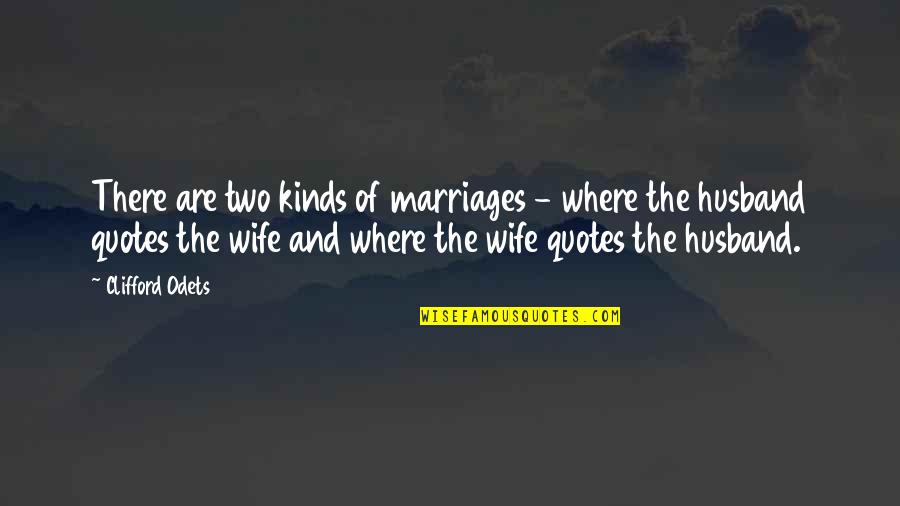 Twains Tavern Quotes By Clifford Odets: There are two kinds of marriages - where