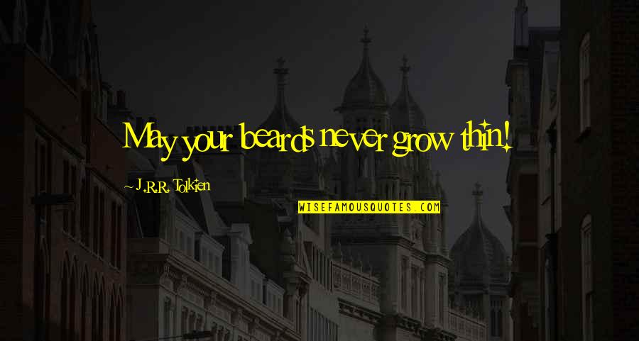 Twainscan Quotes By J.R.R. Tolkien: May your beards never grow thin!