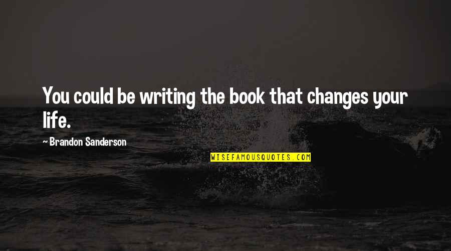 Twanged By Carol Quotes By Brandon Sanderson: You could be writing the book that changes