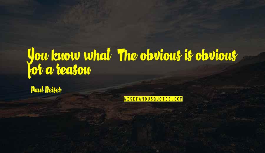 Twanna Williams Quotes By Paul Reiser: You know what? The obvious is obvious for Twanna Williams Quotes By Paul Reiser: You know what? The obvious is obvious for