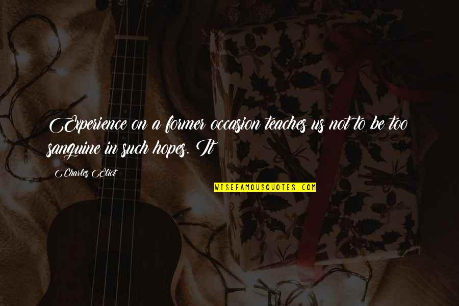 Twanoh Quotes By Charles Eliot: Experience on a former occasion teaches us not