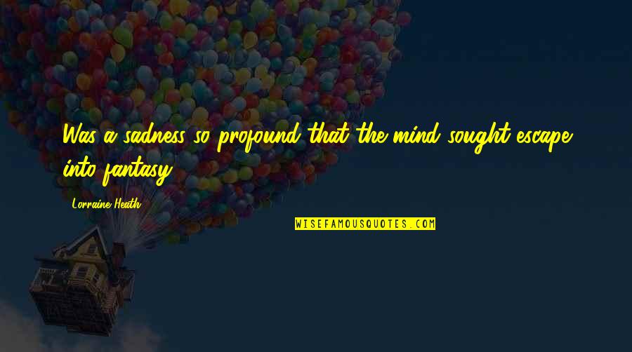Twanoh Quotes By Lorraine Heath: Was a sadness so profound that the mind