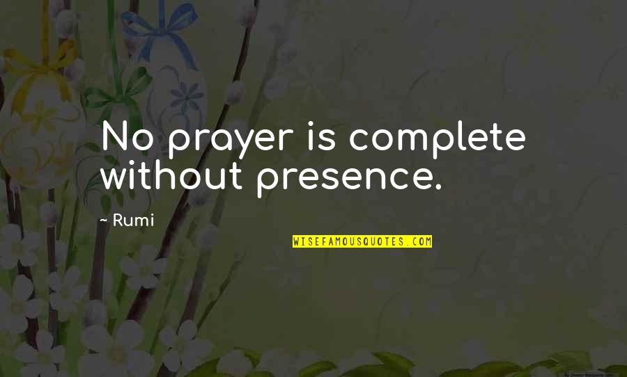 Twanoh Quotes By Rumi: No prayer is complete without presence.