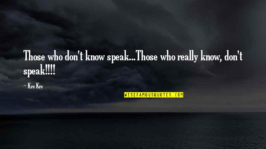 Twardowski Barbara Quotes By Kre Kre: Those who don't know speak...Those who really know,