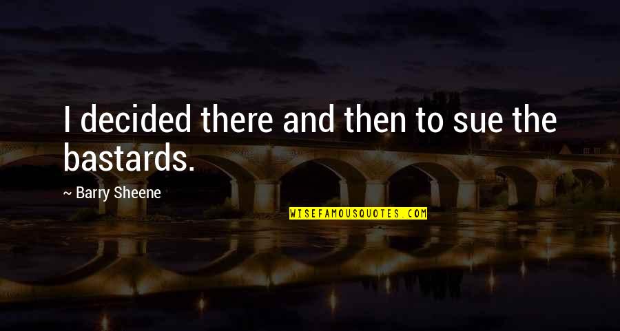 Twards Quotes By Barry Sheene: I decided there and then to sue the