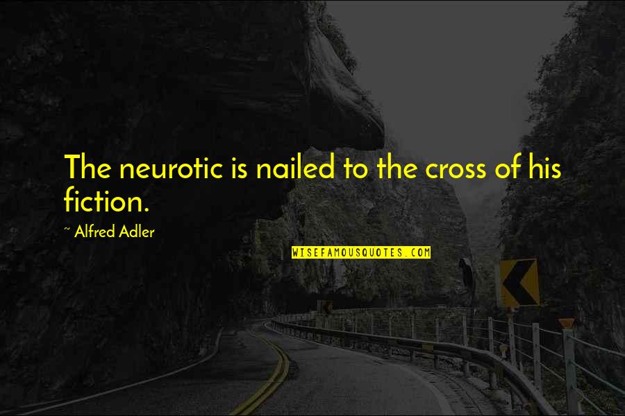 Twarz Rysunek Quotes By Alfred Adler: The neurotic is nailed to the cross of