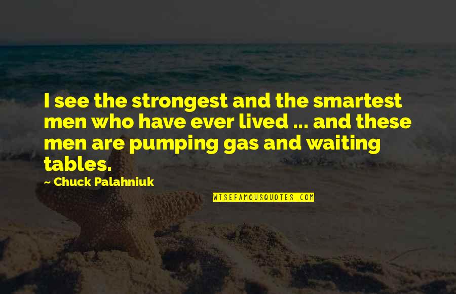 Twarz Zebo Quotes By Chuck Palahniuk: I see the strongest and the smartest men Twarz Zebo Quotes By Chuck Palahniuk: I see the strongest and the smartest men