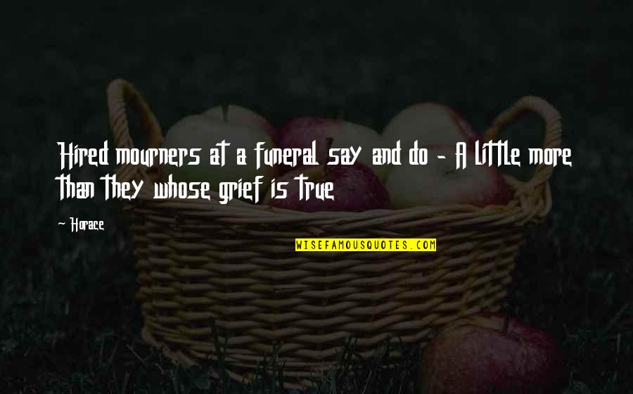Twarz Zebo Quotes By Horace: Hired mourners at a funeral say and do