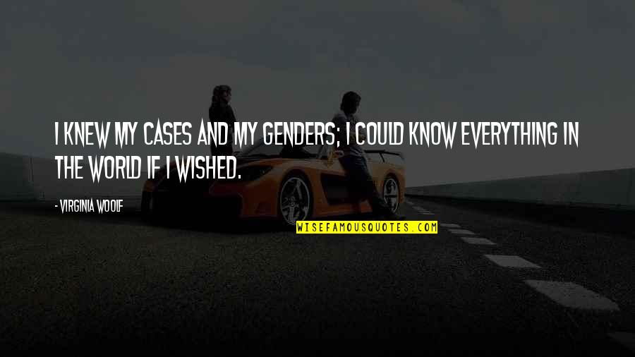 Twarz Zebo Quotes By Virginia Woolf: I knew my cases and my genders; I