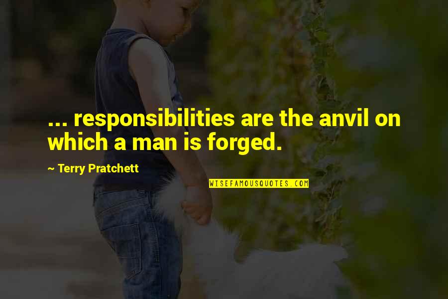 Twarz Zebopl Quotes By Terry Pratchett: ... responsibilities are the anvil on which a