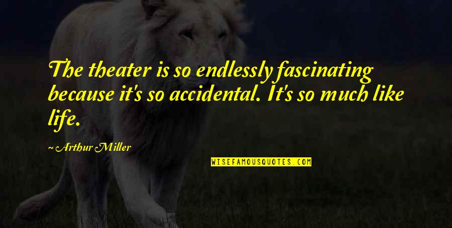 Twarze Dzieci Quotes By Arthur Miller: The theater is so endlessly fascinating because it's