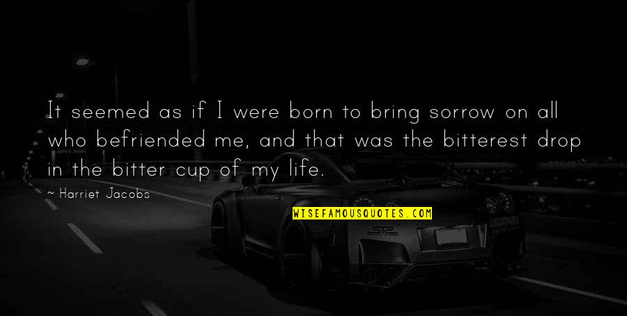 Twarze Kobiet Quotes By Harriet Jacobs: It seemed as if I were born to