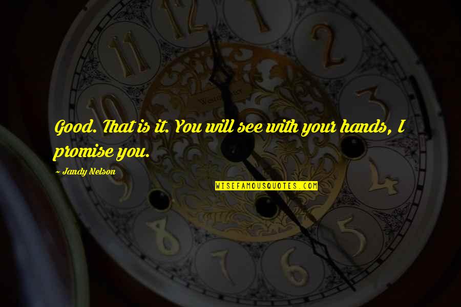 Twarze Kobiet Quotes By Jandy Nelson: Good. That is it. You will see with