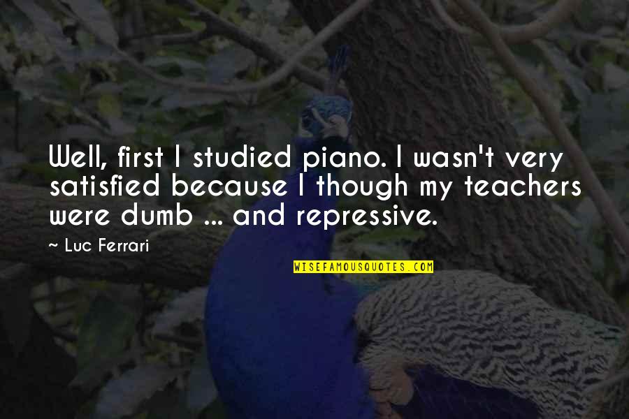 Twarze Kobiet Quotes By Luc Ferrari: Well, first I studied piano. I wasn't very