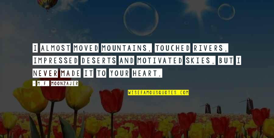 Twarze Kobiet Quotes By M.F. Moonzajer: I almost moved mountains, touched rivers, impressed deserts
