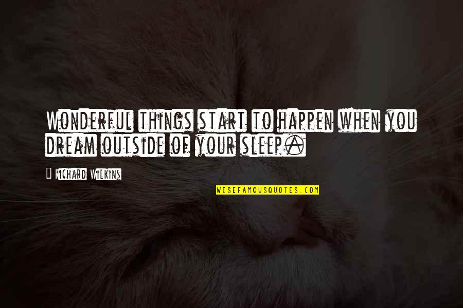 Twarzy Dziewczynki Quotes By Richard Wilkins: Wonderful things start to happen when you dream Twarzy Dziewczynki Quotes By Richard Wilkins: Wonderful things start to happen when you dream