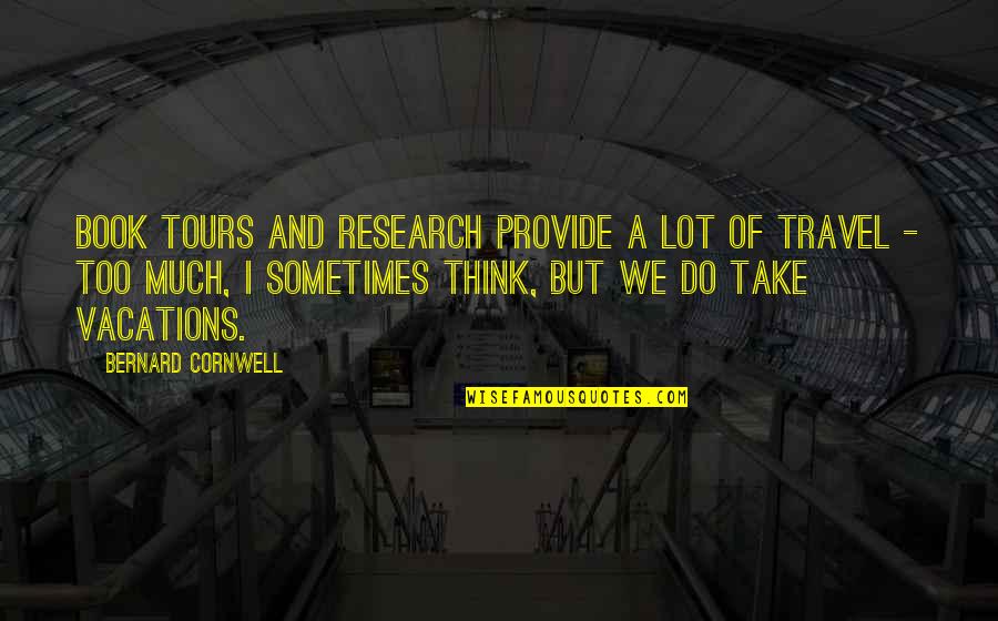 Twattering Quotes By Bernard Cornwell: Book tours and research provide a lot of