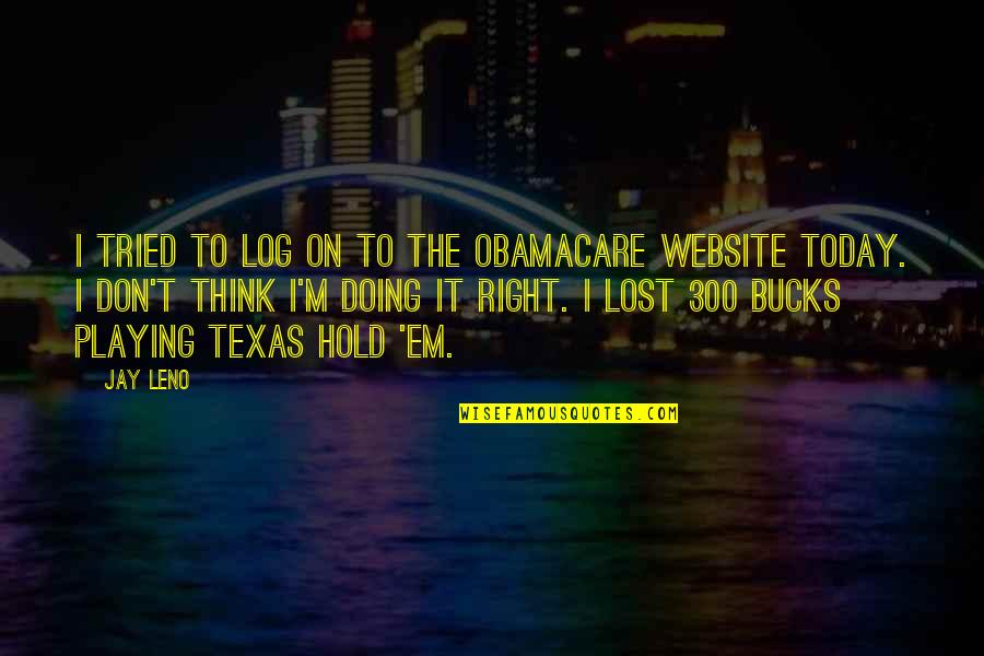 Twayne Rutherford Quotes By Jay Leno: I tried to log on to the Obamacare