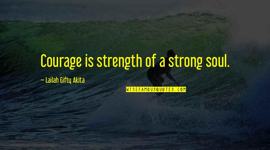Twbpress Quotes By Lailah Gifty Akita: Courage is strength of a strong soul.