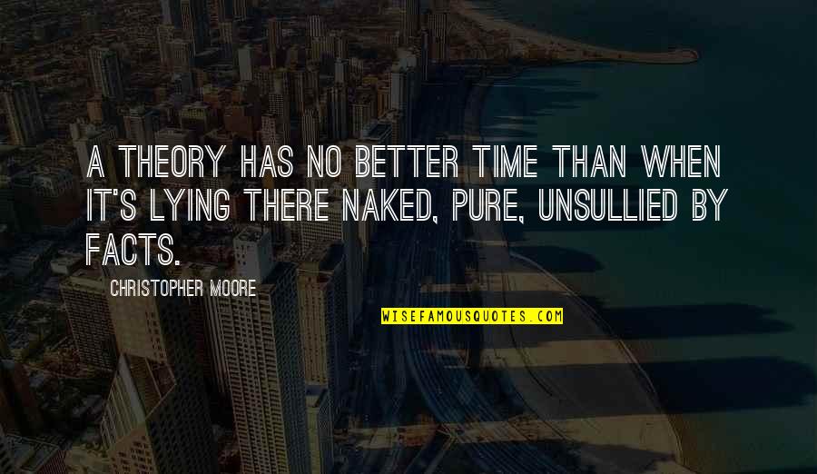Twd Lee Quotes By Christopher Moore: A theory has no better time than when Twd Lee Quotes By Christopher Moore: A theory has no better time than when