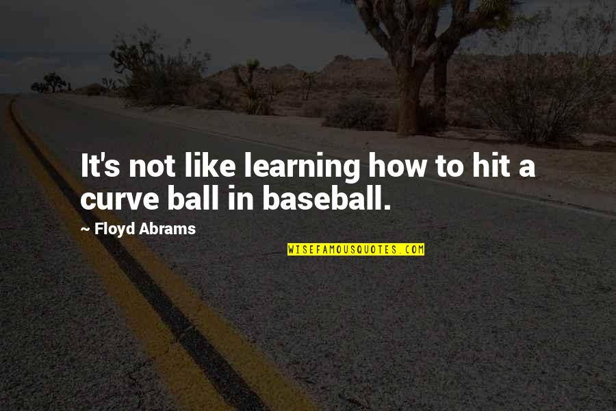 Tweak Best Quotes By Floyd Abrams: It's not like learning how to hit a