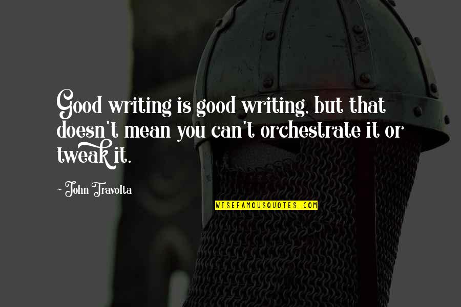 Tweak Best Quotes By John Travolta: Good writing is good writing, but that doesn't