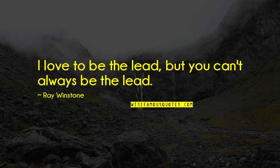 Tweaked My Back Quotes By Ray Winstone: I love to be the lead, but you Tweaked My Back Quotes By Ray Winstone: I love to be the lead, but you