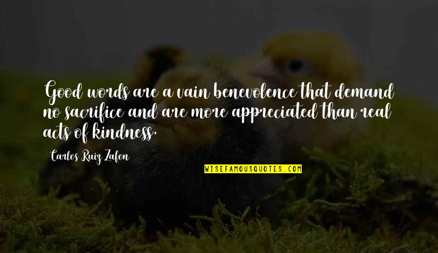 Tweaked Quotes By Carlos Ruiz Zafon: Good words are a vain benevolence that demand