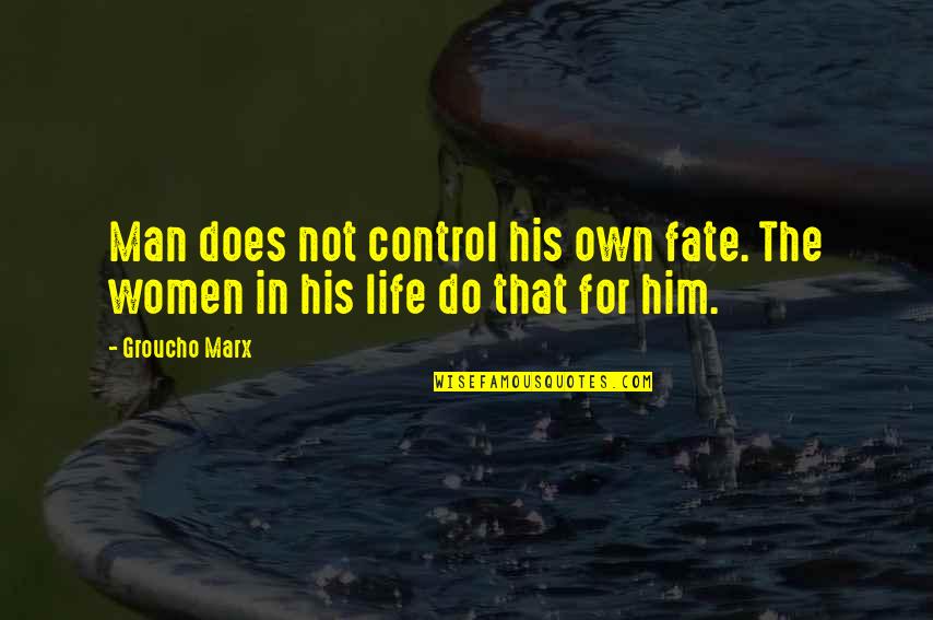 Tweaker Quotes And Quotes By Groucho Marx: Man does not control his own fate. The