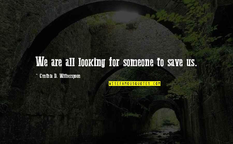 Tweaking Quotes By Cynthia D. Witherspoon: We are all looking for someone to save