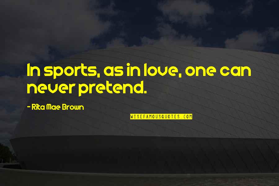 Tweaking Quotes By Rita Mae Brown: In sports, as in love, one can never