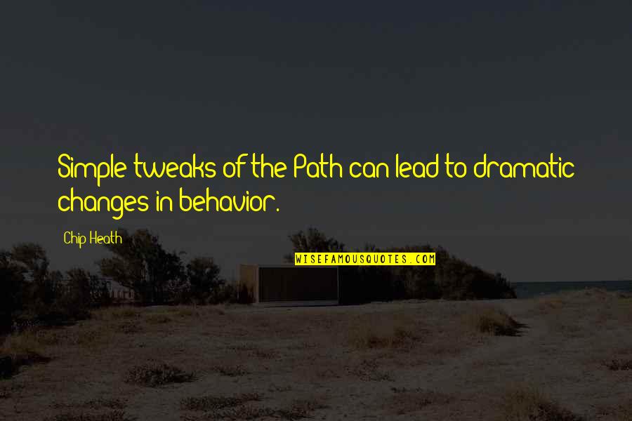 Tweaks Quotes By Chip Heath: Simple tweaks of the Path can lead to