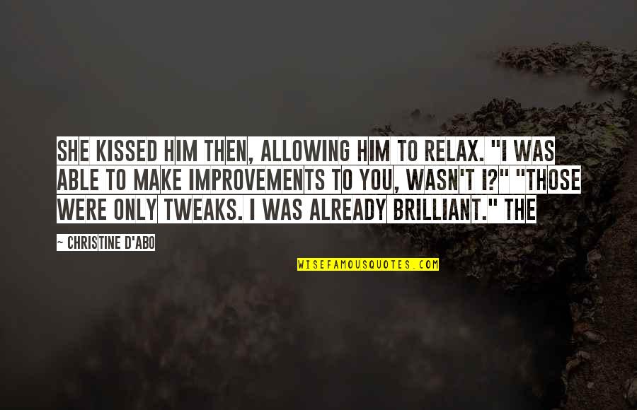 Tweaks Quotes By Christine D'Abo: She kissed him then, allowing him to relax.