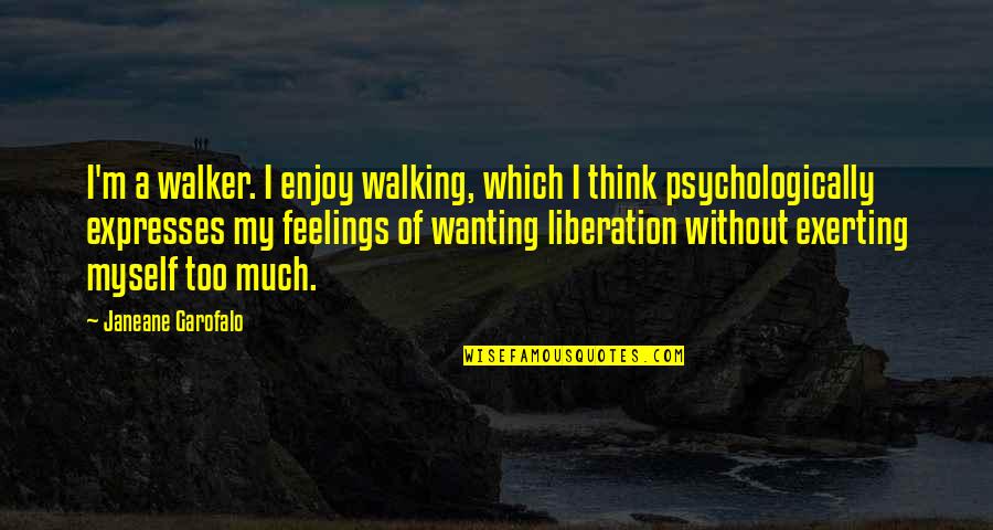 Tweaks Quotes By Janeane Garofalo: I'm a walker. I enjoy walking, which I