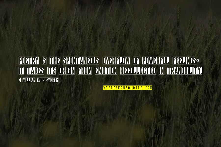 Twee Quotes By William Wordsworth: Poetry is the spontaneous overflow of powerful feelings:
