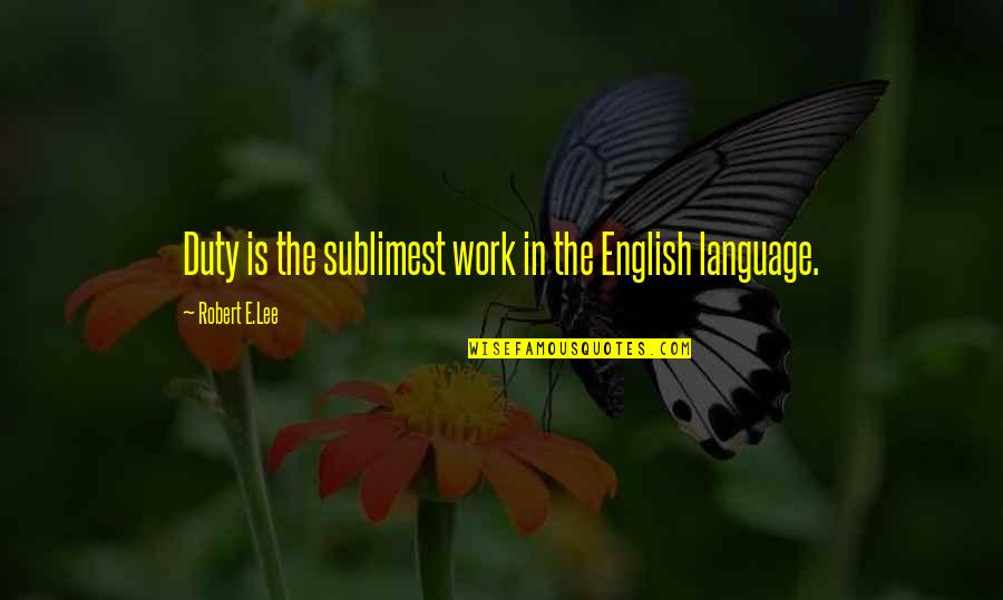 Tweed Quotes By Robert E.Lee: Duty is the sublimest work in the English
