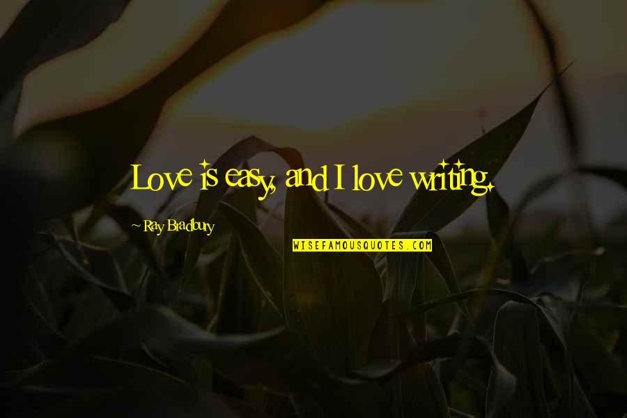 Tweed Stock Quotes By Ray Bradbury: Love is easy, and I love writing.