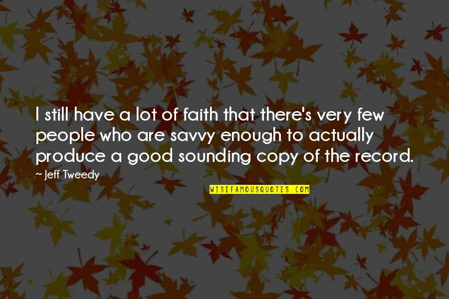 Tweedy Quotes By Jeff Tweedy: I still have a lot of faith that