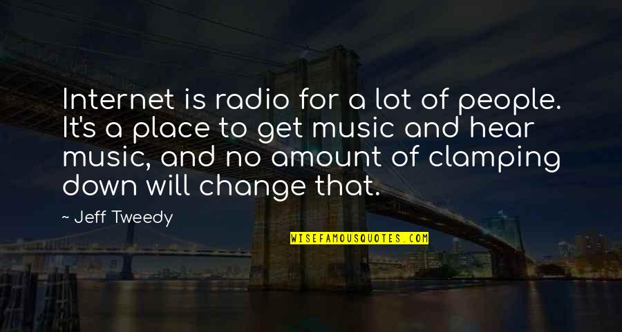 Tweedy Quotes By Jeff Tweedy: Internet is radio for a lot of people.