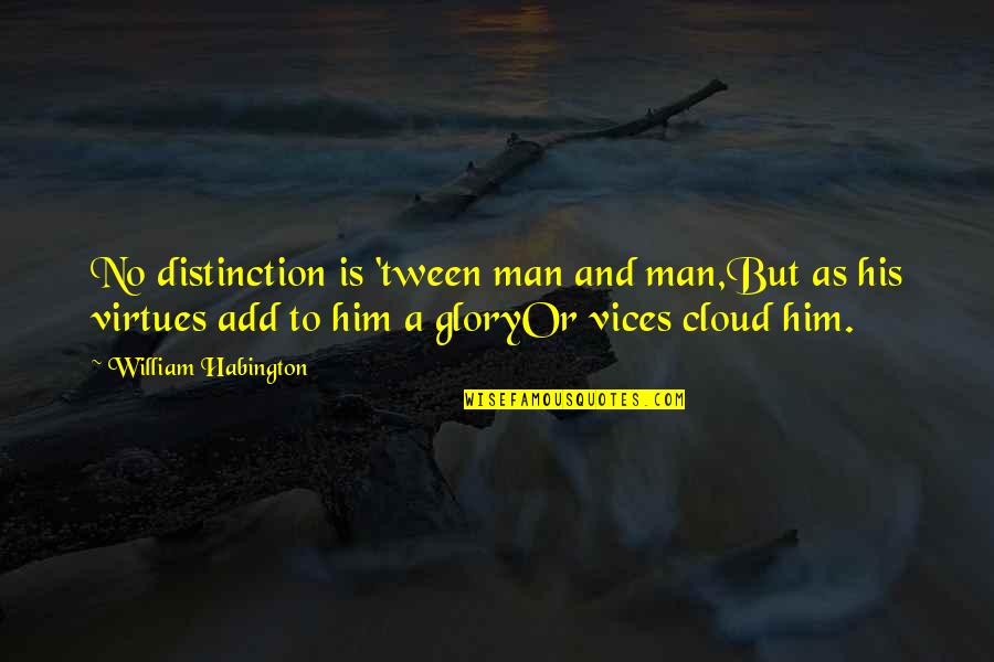 Tween Quotes By William Habington: No distinction is 'tween man and man,But as