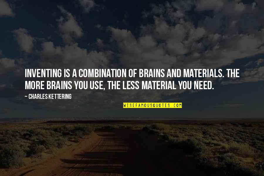 Tweener Quotes By Charles Kettering: Inventing is a combination of brains and materials.