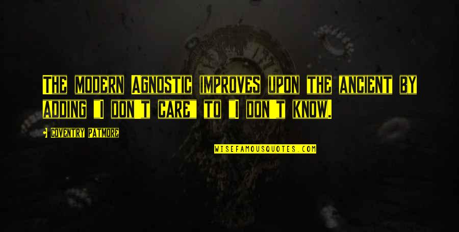 Tweet Grams Quotes By Coventry Patmore: The modern Agnostic improves upon the ancient by