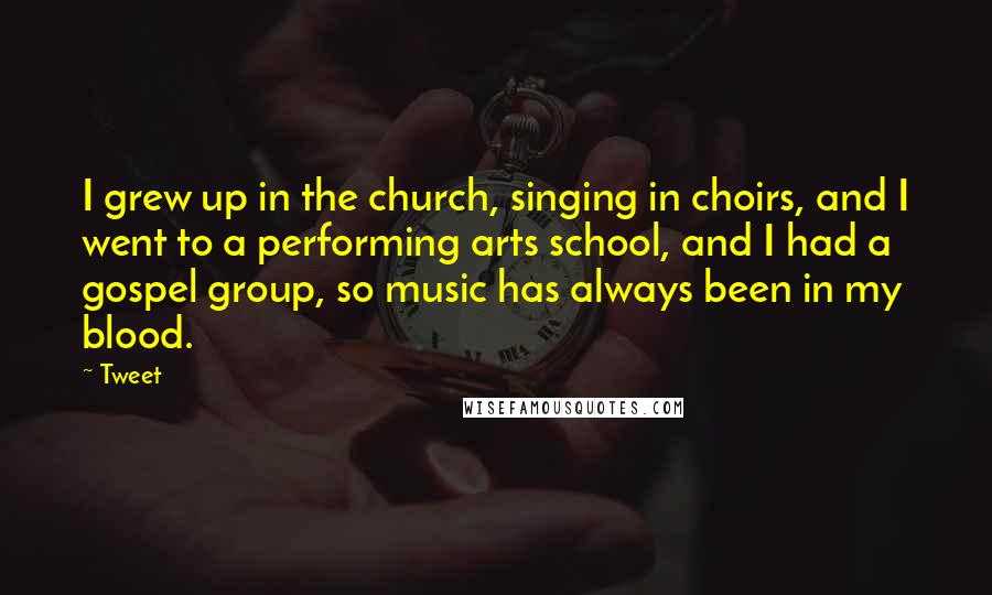 Tweet quotes: I grew up in the church, singing in choirs, and I went to a performing arts school, and I had a gospel group, so music has always been in my Tweet quotes: I grew up in the church, singing in choirs, and I went to a performing arts school, and I had a gospel group, so music has always been in my