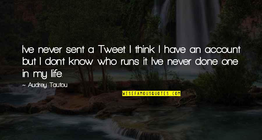 Tweet Quotes By Audrey Tautou: I've never sent a Tweet. I think I