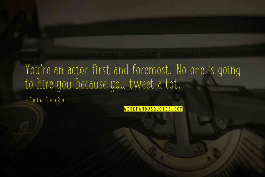Tweet Quotes By Janina Gavankar: You're an actor first and foremost. No one