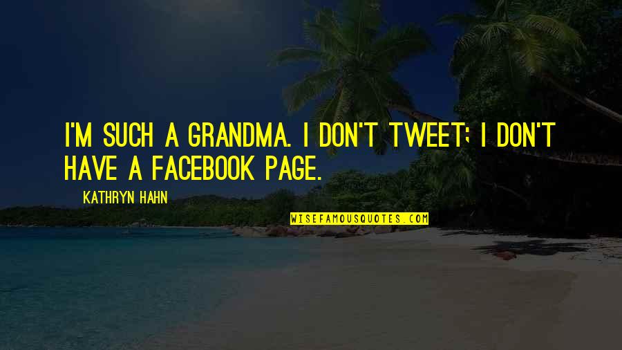 Tweet Quotes By Kathryn Hahn: I'm such a grandma. I don't tweet; I