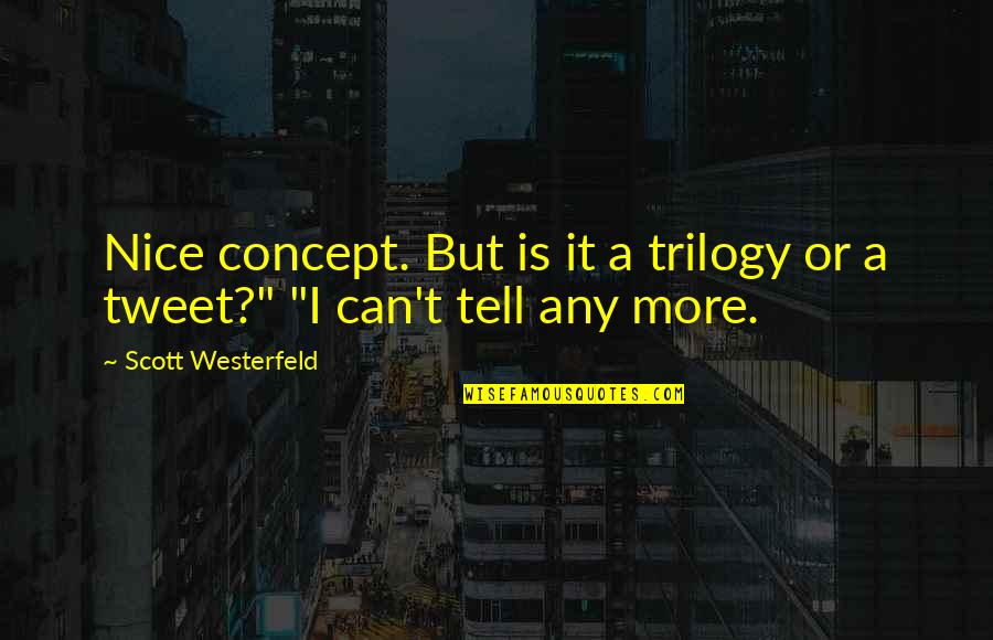 Tweet Quotes By Scott Westerfeld: Nice concept. But is it a trilogy or